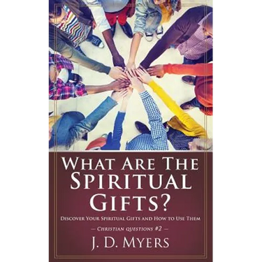 What Are the Spiritual Gifts?: Discover Your Spiritual Gifts and How to Use Them