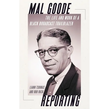 Mal Goode Reporting: The Life and Work of a Black Broadcast Trailblazer