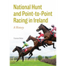 National Hunt and Point-To-Point Racing in Ireland: A History