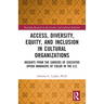 Access, Diversity, Equity and Inclusion in Cultural Organizations: Insights from the Careers of Executive Opera Managers of Color in the US