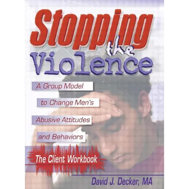 Stopping The Violence: A Group Model To Change Men'S Abusive Att...Workbook
