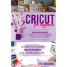 Cricut for Beginners: Inexpensive Craft Ideas with Your Cutting Machine for Your Family and DIY Home. Your Easy Cricut Business: Ultimate Il