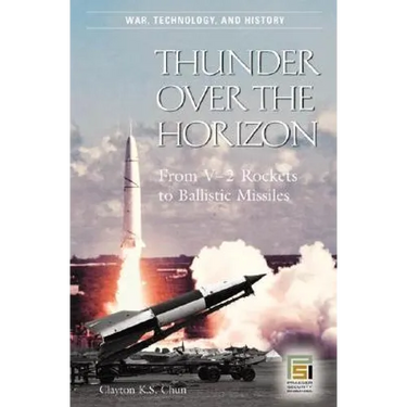 Thunder Over the Horizon: From V-2 Rockets to Ballistic Missiles