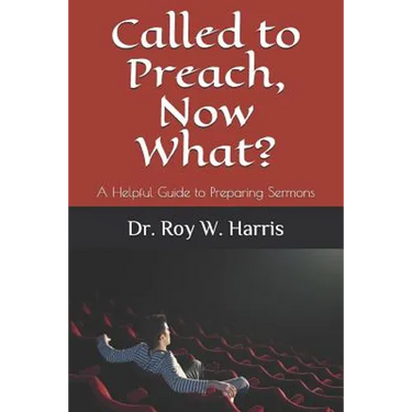 Called to Preach, Now What?: A Helpful Guide to Preparing Sermons