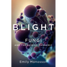 Blight: Fungi and the Coming Pandemic