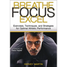 Breathe, Focus, Excel: Exercises, Techniques, and Strategies for Optimal Athletic Performance