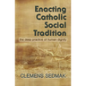 Enacting Catholic Social Tradition: The Deep Practice of Human Dignity