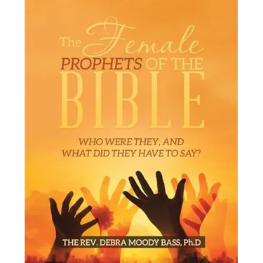 The Female Prophets of the Bible: Who Were They, and What Did They Have to Say?