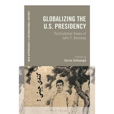 Globalizing the U.S. Presidency: Postcolonial Views of John F. Kennedy