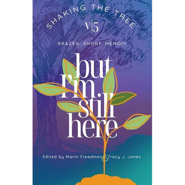 But I'm Still Here: Shaking the Tree - brazen. short. memoir. (Vol.5)