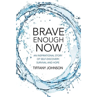 Brave Enough Now: An inspirational story of self-discovery, survival and hope.