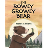 The Rowly Growly Bear: Makes a Friend