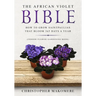 The African violet Bible: How to Grow Saintpaulias that Bloom 365 Days a Year (Indoor Flower Gardening Book)
