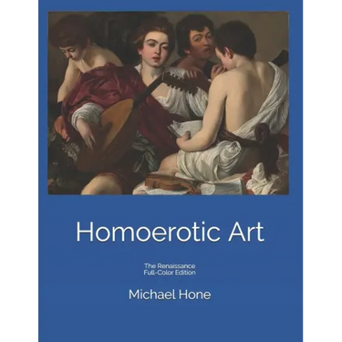 Homoerotic Art: The Renaissance Full-Color Edition