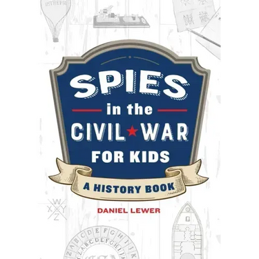 Spies in the Civil War for Kids: A History Book