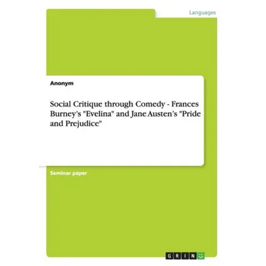 Social Critique through Comedy - Frances Burney's "Evelina" and Jane Austen's "Pride and Prejudice"