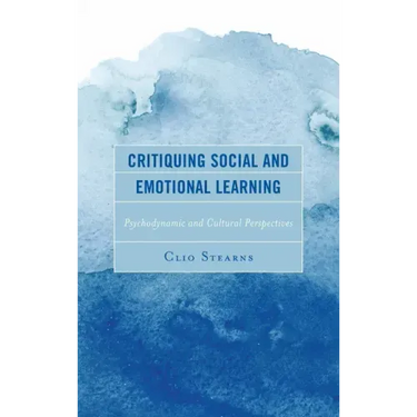 Critiquing Social and Emotional Learning: Psychodynamic and Cultural Perspectives