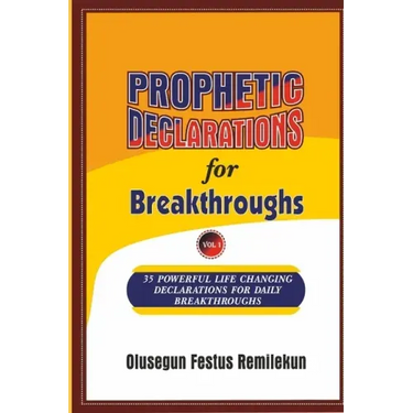 PROPHETIC DECLARATIONS for BREAKTHROUGHS: 35, Powerful Life Changing Declarations for Daily Breakthroughs!
