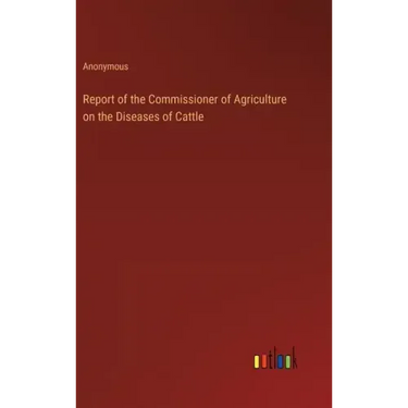 Report of the Commissioner of Agriculture on the Diseases of Cattle