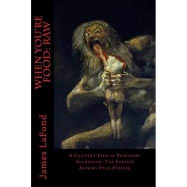 When You're Food: Raw: A Fighter's View of Predatory Aggression: The Forever Autumn Press Edition