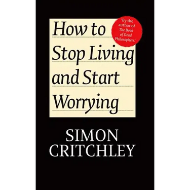How to Stop Living and Start Worrying: Conversations with Carl Cederstrom