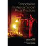 Temporalities in Mesoamerican Ritual Practices