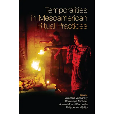 Temporalities in Mesoamerican Ritual Practices