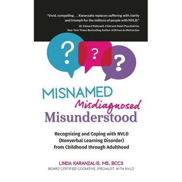 Misnamed, Misdiagnosed, Misunderstood: Recognizing and Coping with NVLD (Nonverbal Learning Disorder) from Childhood Through Adulthood