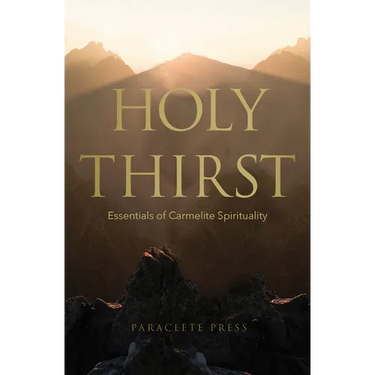 Holy Thirst: Essentials of Carmelite Spirituality
