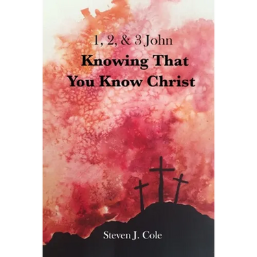 Knowing that You Know Christ: 1, 2, & 3 John