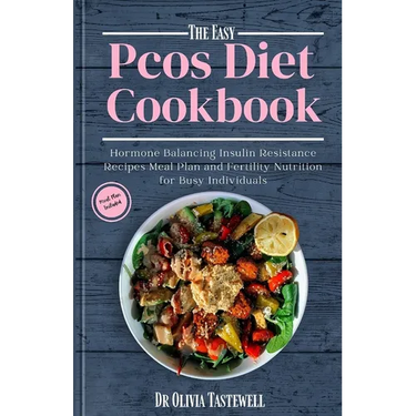 The Easy PCOS Diet Cookbook: Hormone Balancing Insulin Resistance Recipes Meal Plan and Fertility Nutrition for Busy Individuals