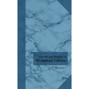 The Wit and Wisdom of Wesselton Cobbler: Volume 1