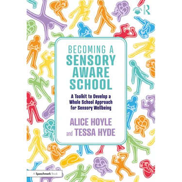 Becoming a Sensory Aware School: A Toolkit to Develop a Whole School Approach for Sensory Wellbeing