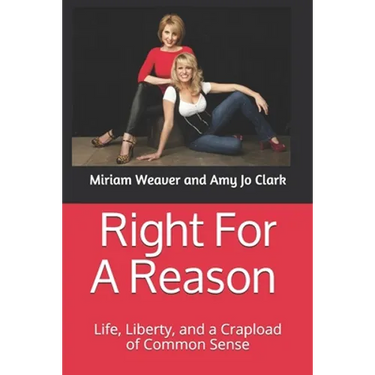 Right For A Reason Life, Liberty, and a Crapload of Common Sense: Life, Liberty, and a Crapload of Common Sense