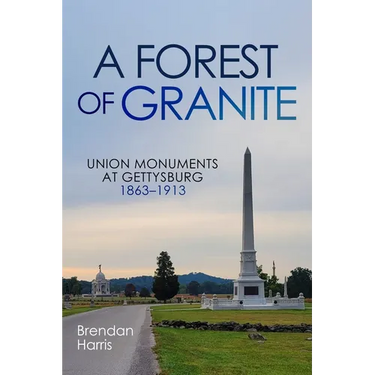 A Forest of Granite: Union Monuments at Gettysburg 1863-1913