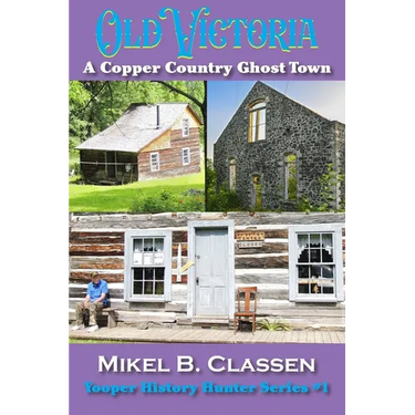 Old Victoria: A Copper Mining Ghost Town in Ontonagon County Michigan