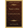 Thomas A. Edison: An Inspiring Story For Boys