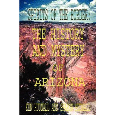 Spirits of the Border: The History and Mystery of Arizona