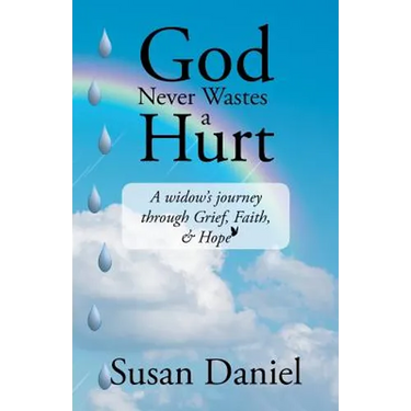 God Never Wastes a Hurt: A Widow's Journey Through Grief, Faith, & Hope