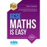 GCSE Maths Is Easy: Pass GCSE mathematics the easy way with unique exercises, memorable formulas and insider advice from maths teachers. P