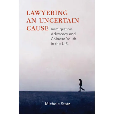 Lawyering an Uncertain Cause: Immigration Advocacy and Chinese Youth in the US