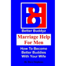 Marriage Help For Men: How To Become Better Buddies With Your Wife