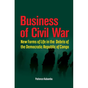 Business of Civil War. New Forms of Life in the Debris of the Democratic Republic of Congo