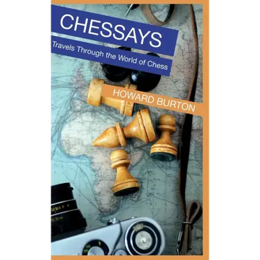 Chessays: Travels Through The World Of Chess