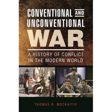 Conventional and Unconventional War: A History of Conflict in the Modern World