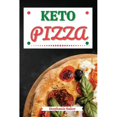 Keto Pizza: Discover 30 Easy to Follow Ketogenic Cookbook Pizza recipes for Your Low-Carb Diet with Gluten-Free and wheat to Maximize your weight loss
