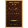 Thomas A. Edison: An Inspiring Story for Boys