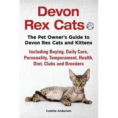 Devon Rex Cats The Pet Owner's Guide to Devon Rex Cats and Kittens Including Buying, Daily Care, Personality, Temperament, Health, Diet, Clubs and Bre