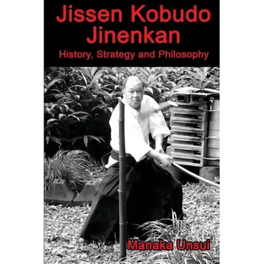 Jissen Kobudo Jinenkan: History, Strategy and Philosophy