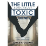 The Little Book About Toxic Friends: How To Recognize A Toxic Relationship